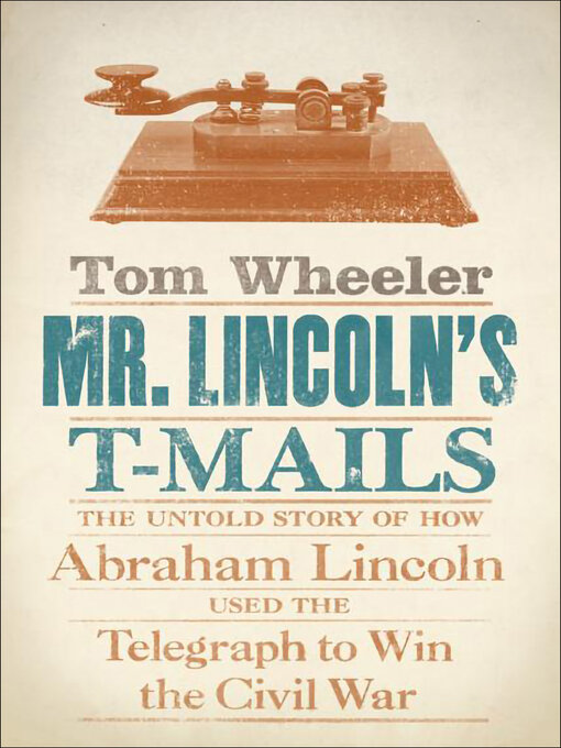 Title details for Mr. Lincoln's T-Mails by Tom Wheeler - Available